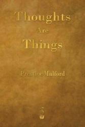 Thoughts Are Things - Prentice Mulford (ISBN: 9781603866576)