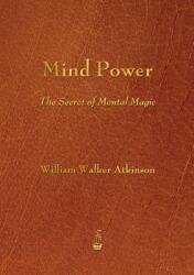 Mind Power - William Walker Atkinson (ISBN: 9781603865715)