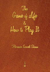 Game of Life and How to Play It - Florence Scovel Shinn (ISBN: 9781603865630)