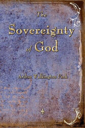 Sovereignty of God - Arthur W. Pink (ISBN: 9781603864206)