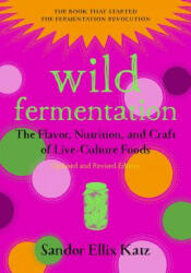 Wild Fermentation - Sandor Ellix Katz, Sally Fallon Morell (ISBN: 9781603586283)