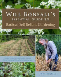 Will Bonsall's Essential Guide to Radical, Self-Reliant Gardening - Will Bonsall (ISBN: 9781603584425)