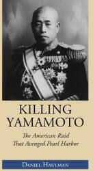 Killing Yamamoto: The American Raid That Avenged Pearl Harbor (ISBN: 9781603063876)