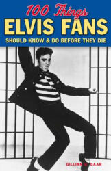 100 Things Elvis Fans Should Know & do Before They Die - Gillian G. Gaar (ISBN: 9781600789083)