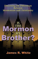 Is the Mormon My Brother? - James R White (ISBN: 9781599251202)