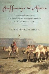 Sufferings in Africa: The Astonishing Account of a New England Sea Captain Enslaved by North African Arabs (ISBN: 9781599212111)