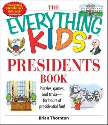 The Everything Kids' Presidents Book: Puzzles, Games, and Trivia--For Hours of Presidential Fun! (ISBN: 9781598692624)