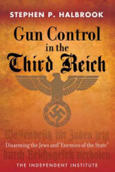 Gun Control in the Third Reich - Stephen P. Halbrook (ISBN: 9781598131628)