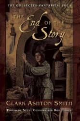 The End of the Story: The Collected Fantasies, Vol. 1 - Clark Ashton Smith (ISBN: 9781597808361)
