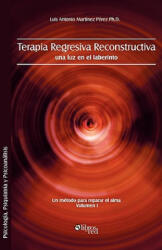 Terapia Regresiva Reconstructiva - Luis Antonio Martinez Perez (ISBN: 9781597544535)