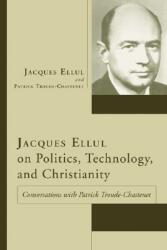 Jacques Ellul on Politics Technology and Christianity (ISBN: 9781597522663)