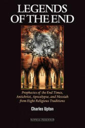 Legends of the End: Prophecies of the End Times Antichrist Apocalypse and Messiah from Eight Religious Traditions (ISBN: 9781597310253)