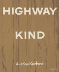 Justine Kurland: Highway Kind - Justine Kurland (ISBN: 9781597113281)