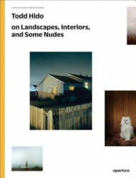 Todd Hido on Landscapes, Interiors, and the Nude - Todd Hido (ISBN: 9781597112970)