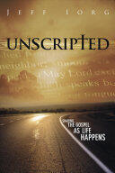 Unscripted: Sharing the Gospel as Life Happens (ISBN: 9781596694088)