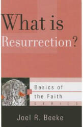 What Is Resurrection? - Beeke, Joel R, Ph. D (ISBN: 9781596389359)