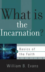 What is the Incarnation? - WILLIAM B. EVANS (ISBN: 9781596388291)