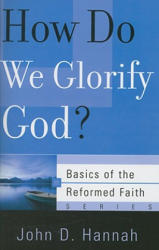 How Do We Glorify God? - Hannah, John D, Th. D. , PH. D (ISBN: 9781596380820)