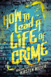 How to Lead a Life of Crime - Kirsten Miller (ISBN: 9781595146496)