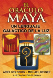 El Oraculo Maya: Un Lenguaje Galactico de La Luz - Ariel Spilsbury, Michael Bryner, Oceanna Kiddie (ISBN: 9781594773921)