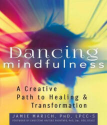 Dancing Mindfulness - Jamie Marich, Christine Valters Paintner (ISBN: 9781594736018)