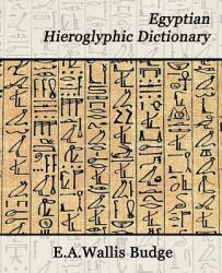 Egyptian Hieroglyphic Dictionary - Budge E. A. Wallis (ISBN: 9781594625114)