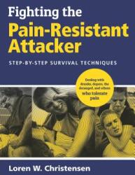 Fighting the Pain Resistant Attacker: Step-By-Step Survival Techniques (ISBN: 9781594394942)