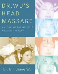Dr Wus Head Massage - Bin Jiang Wu (ISBN: 9781594390579)