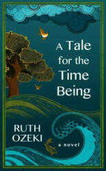 A Tale for the Time Being - Ruth Ozeki (ISBN: 9781594136887)