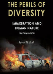 The Perils of Diversity: Immigration and Human Nature - Byron M Roth (ISBN: 9781593680343)