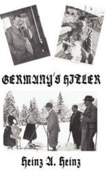 Germany's Hitler - Heinz A. Heinz (ISBN: 9781593640101)
