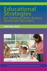 Educational Strategies for Children With Autism Spectrum Disorders - Julie Ivey, Frances Karnes, Kristen Stephens (ISBN: 9781593633714)