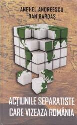Acțiunile separatiste care vizează România (ISBN: 9786067761078)