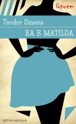 Ea e Matilda - Teodor Sinezis (ISBN: 9789734722952)