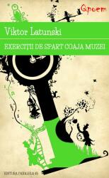 Exercitii de spart coaja muzei - Viktor Latunski (ISBN: 9789734722921)