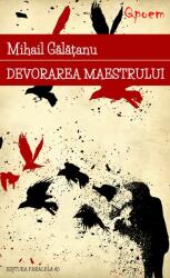 Devorarea maestrului - Mihail Galatanu (ISBN: 9789734722914)