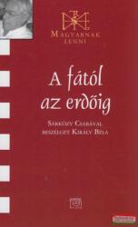 A fától az erdőig - Sárközy Csabával beszélget Király Béla (ISBN: 9789636628437)