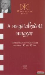 A megátalkodott magyar - Tóth István fotóművésszel beszélget Kocsis Klára (ISBN: 9789636628413)