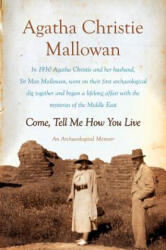 Come, Tell Me How You Live - Agatha Christie Mallowan, Jacquetta Hawkes (2012)