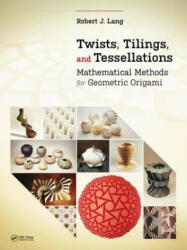Twists, Tilings, and Tessellations - Robert J. Lang (2016)