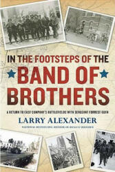 In the Footsteps of the Band of Brothers - Larry Alexander, Forrest L. Guth (2011)