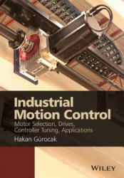 Industrial Motion Control - Motor Selection, Drives, Controller Tuning, Applications - Hakan Gurocak (2015)