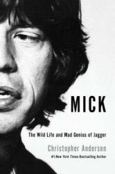 Mick: The Wild Life and Mad Genius of Jagger - Christopher Anderson (2013)