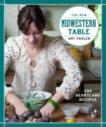 The New Midwestern Table: 200 Heartland Recipes (2013)