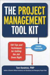 Project Management Tool Kit: 100 Tips and Techniques for Getting the Job Done Right - Tom Kendrick (2014)