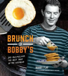 Brunch at Bobby's: 140 Recipes for the Best Part of the Weekend: A Cookbook (2015)
