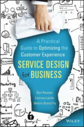 Service Design for Business - A Practical Guide to Optimizing the Customer Experience - Ben Reason, Lavrans Lovlie, Melvin Brand Flu (2016)