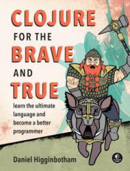 Clojure For The Brave And True - Daniel Higginbotham (2015)