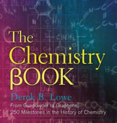 The Chemistry Book: From Gunpowder to Graphene 250 Milestones in the History of Chemistry (2016)