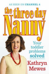 Three Day Nanny: Your Toddler Problems Solved - Kathryn Mewes (2015)